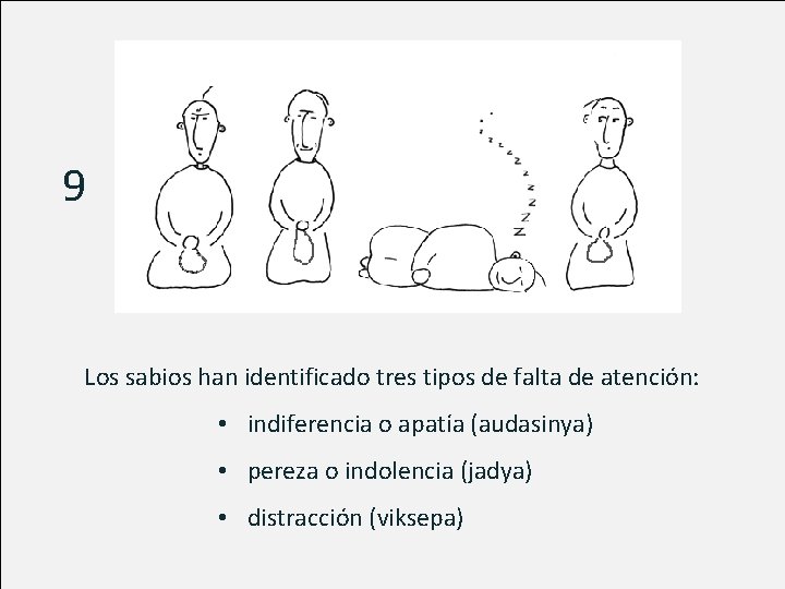 9 Los sabios han identificado tres tipos de falta de atención: • indiferencia o