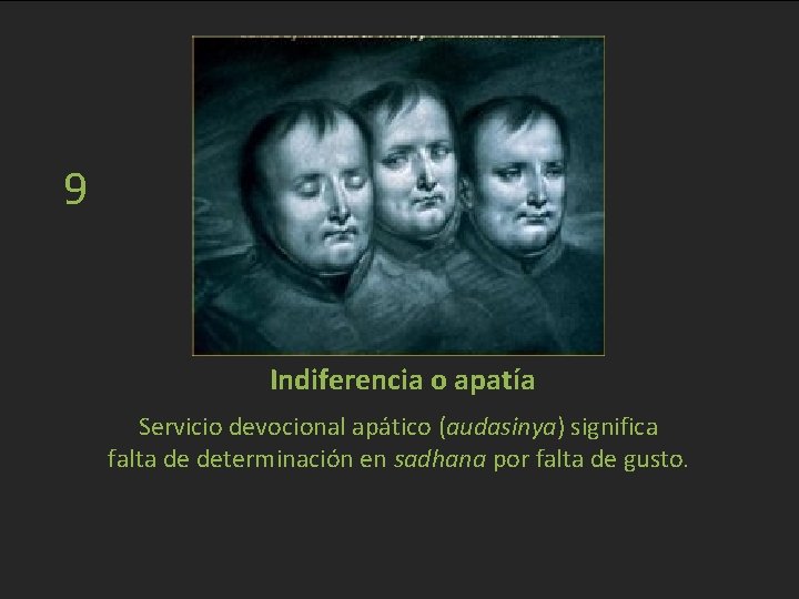 9 Indiferencia o apatía Servicio devocional apático (audasinya) significa falta de determinación en sadhana