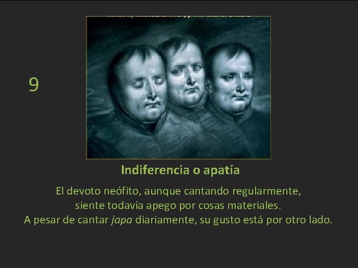 9 Indiferencia o apatía El devoto neófito, aunque cantando regularmente, siente todavía apego por