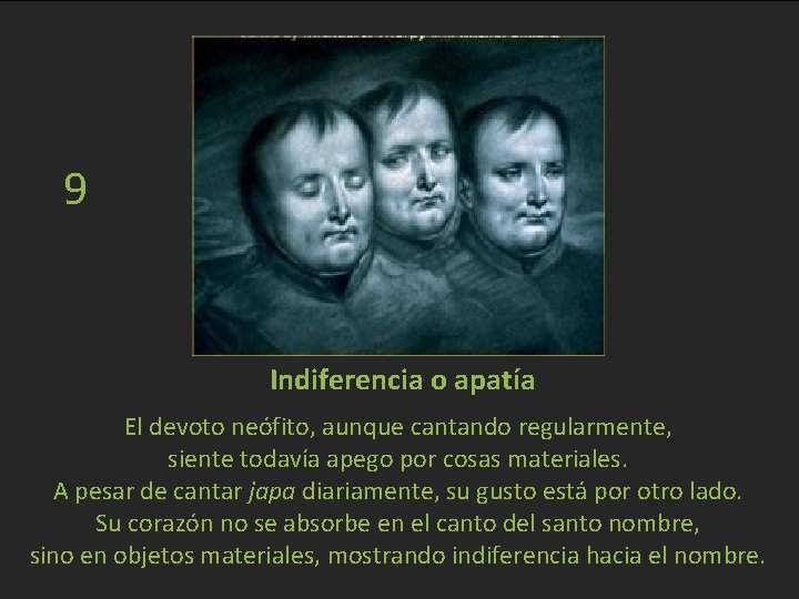 9 Indiferencia o apatía El devoto neófito, aunque cantando regularmente, siente todavía apego por
