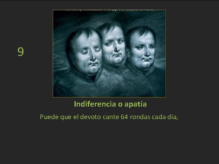 9 Indiferencia o apatía Puede que el devoto cante 64 rondas cada día, 