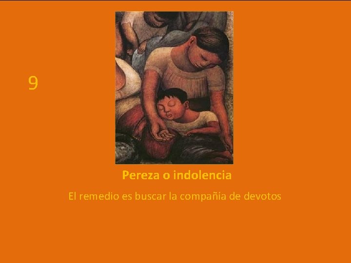 9 Pereza o indolencia El remedio es buscar la compañía de devotos 