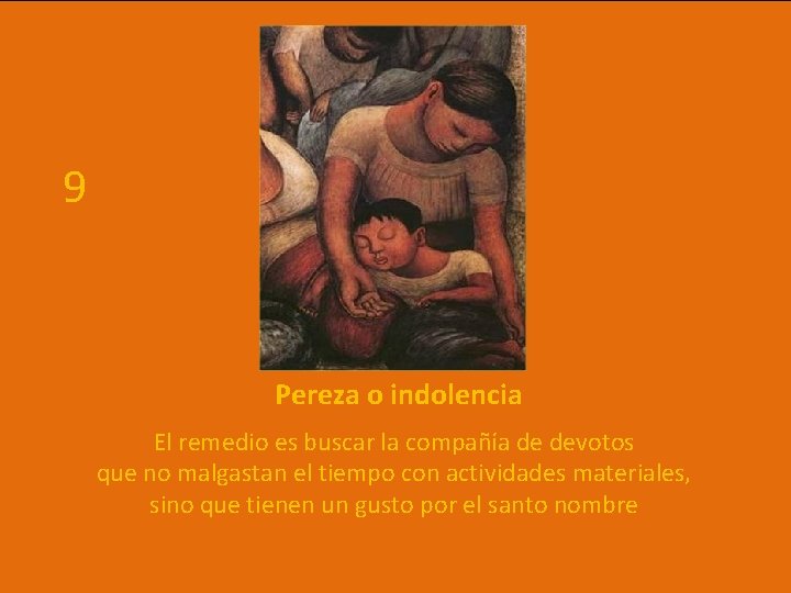 9 Pereza o indolencia El remedio es buscar la compañía de devotos que no