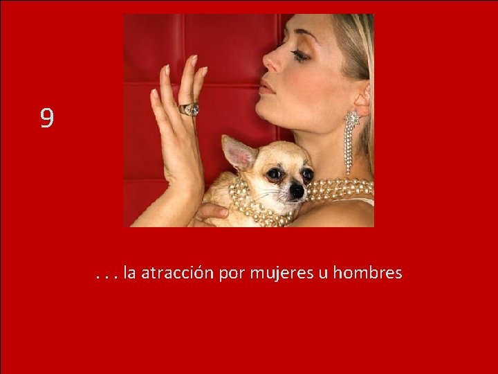 9 . . . la atracción por mujeres u hombres 