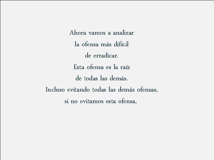 Ahora vamos a analizar la ofensa más difícil de erradicar. Esta ofensa es la