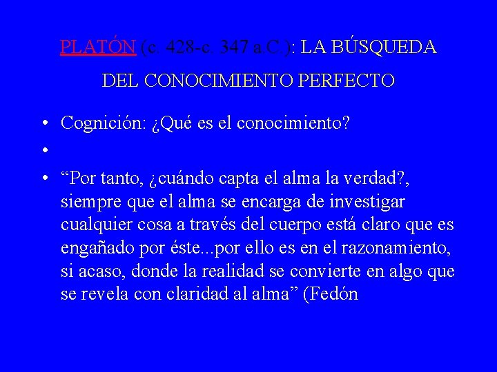 PLATÓN (c. 428 -c. 347 a. C. ): LA BÚSQUEDA DEL CONOCIMIENTO PERFECTO • PLATÓN (c. 428 -c. 347 a. C. ): LA BÚSQUEDA DEL CONOCIMIENTO PERFECTO •