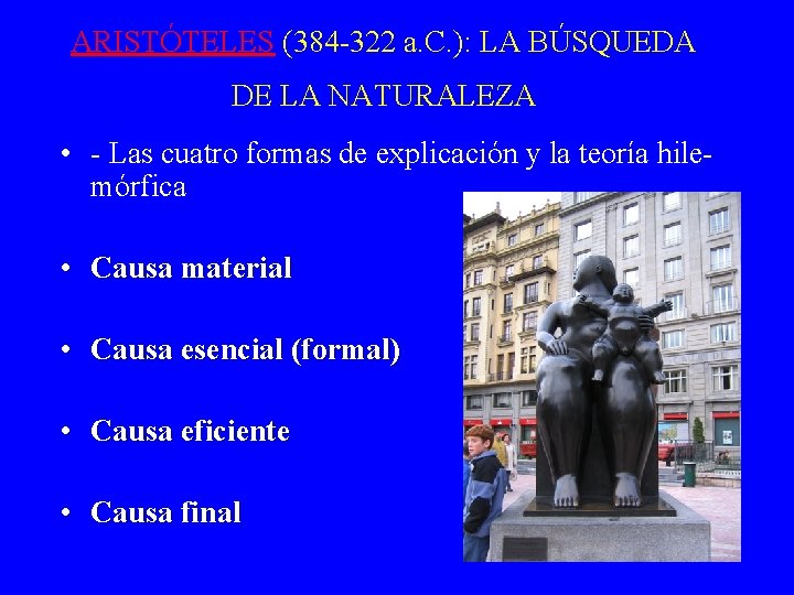 ARISTÓTELES (384 -322 a. C. ): LA BÚSQUEDA DE LA NATURALEZA • - Las ARISTÓTELES (384 -322 a. C. ): LA BÚSQUEDA DE LA NATURALEZA • - Las