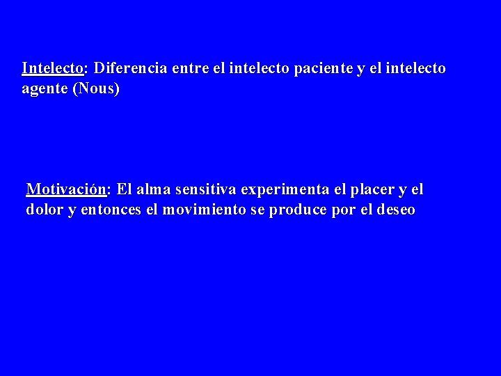 Intelecto: Diferencia entre el intelecto paciente y el intelecto agente (Nous) Motivación: El alma Intelecto: Diferencia entre el intelecto paciente y el intelecto agente (Nous) Motivación: El alma