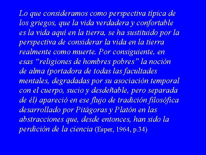 Lo que consideramos como perspectiva típica de los griegos, que la vida verdadera y Lo que consideramos como perspectiva típica de los griegos, que la vida verdadera y