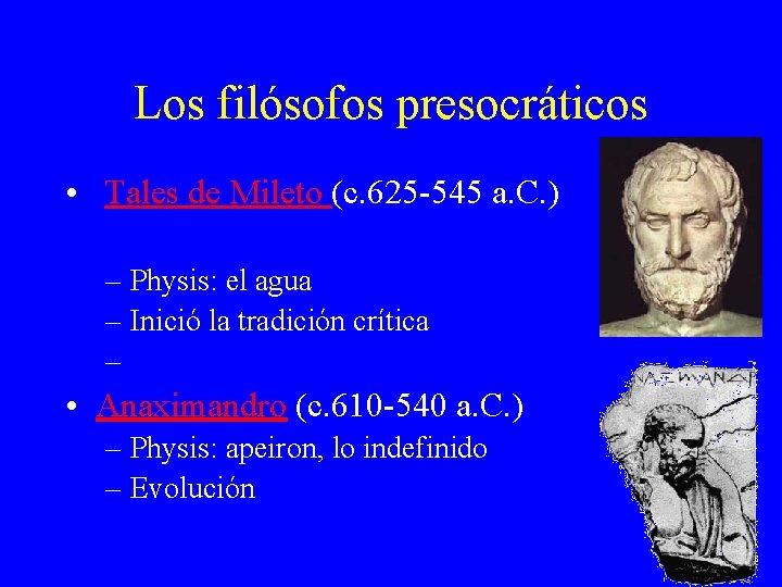 Los filósofos presocráticos • Tales de Mileto (c. 625 -545 a. C. ) – Los filósofos presocráticos • Tales de Mileto (c. 625 -545 a. C. ) –