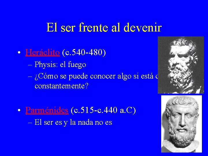 El ser frente al devenir • Heráclito (c. 540 -480) – Physis: el fuego El ser frente al devenir • Heráclito (c. 540 -480) – Physis: el fuego