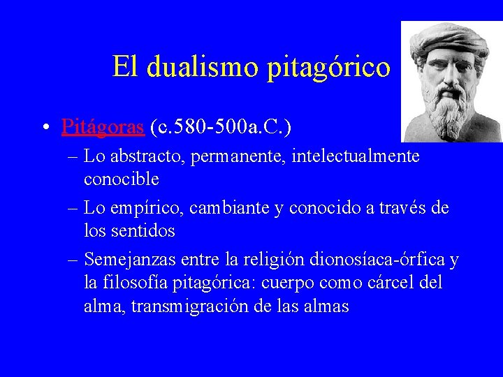 El dualismo pitagórico • Pitágoras (c. 580 -500 a. C. ) – Lo abstracto, El dualismo pitagórico • Pitágoras (c. 580 -500 a. C. ) – Lo abstracto,