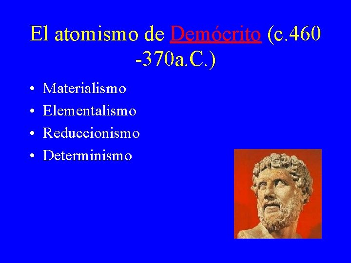 El atomismo de Demócrito (c. 460 -370 a. C. ) • • Materialismo Elementalismo El atomismo de Demócrito (c. 460 -370 a. C. ) • • Materialismo Elementalismo