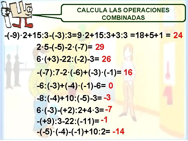 CALCULA LAS OPERACIONES COMBINADAS -(-9)· 2+15: 3 -(-3): 3= 9· 2+15: 3+3: 3 =18+5+1