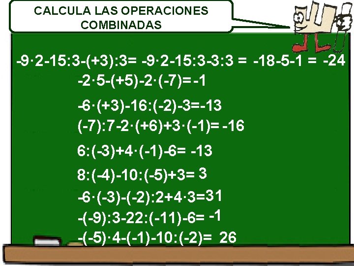 CALCULA LAS OPERACIONES COMBINADAS -9· 2 -15: 3 -(+3): 3= -9· 2 -15: 3