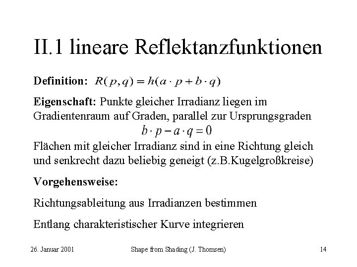 II. 1 lineare Reflektanzfunktionen Definition: Eigenschaft: Punkte gleicher Irradianz liegen im Gradientenraum auf Graden,