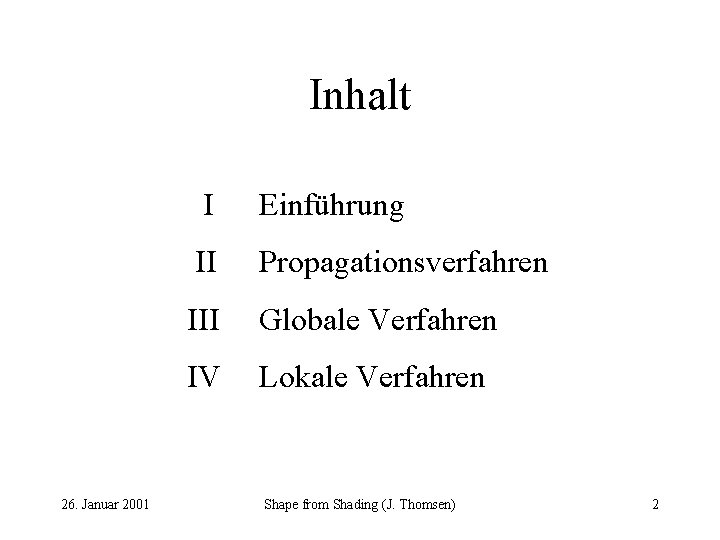 Inhalt 26. Januar 2001 I Einführung II Propagationsverfahren III Globale Verfahren IV Lokale Verfahren