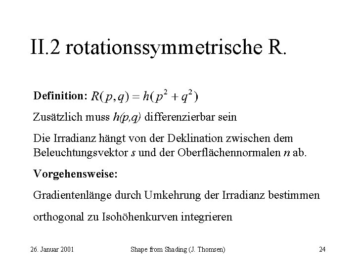 II. 2 rotationssymmetrische R. Definition: Zusätzlich muss h(p, q) differenzierbar sein Die Irradianz hängt