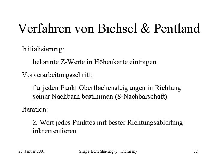 Verfahren von Bichsel & Pentland Initialisierung: bekannte Z-Werte in Höhenkarte eintragen Vorverarbeitungsschritt: für jeden