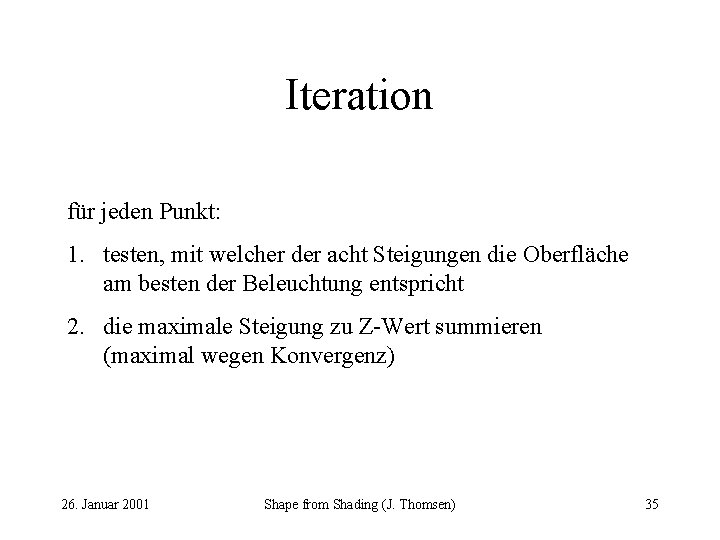 Iteration für jeden Punkt: 1. testen, mit welcher der acht Steigungen die Oberfläche am