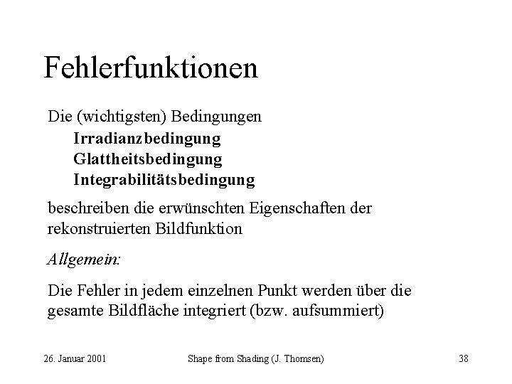 Fehlerfunktionen Die (wichtigsten) Bedingungen Irradianzbedingung Glattheitsbedingung Integrabilitätsbedingung beschreiben die erwünschten Eigenschaften der rekonstruierten Bildfunktion