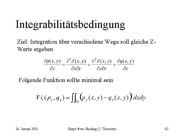 Integrabilitätsbedingung Ziel: Integration über verschiedene Wege soll gleiche ZWerte ergeben Folgende Funktion sollte minimal