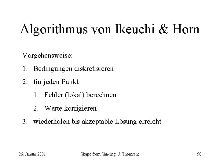 Algorithmus von Ikeuchi & Horn Vorgehensweise: 1. Bedingungen diskretisieren 2. für jeden Punkt 1.