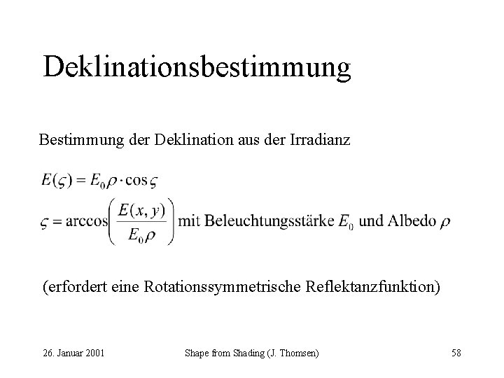 Deklinationsbestimmung Bestimmung der Deklination aus der Irradianz (erfordert eine Rotationssymmetrische Reflektanzfunktion) 26. Januar 2001