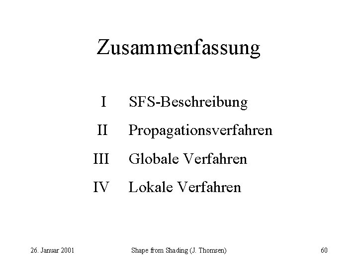 Zusammenfassung 26. Januar 2001 I SFS-Beschreibung II Propagationsverfahren III Globale Verfahren IV Lokale Verfahren