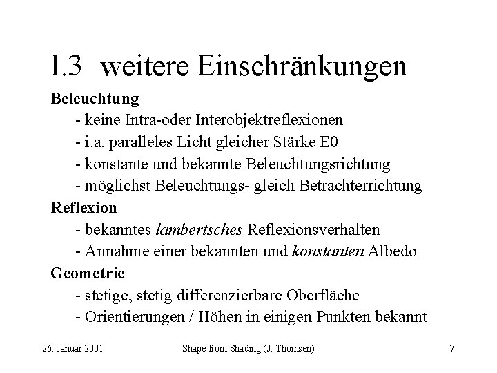 I. 3 weitere Einschränkungen Beleuchtung - keine Intra-oder Interobjektreflexionen - i. a. paralleles Licht