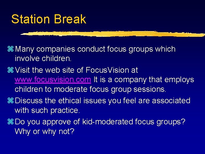 Station Break z Many companies conduct focus groups which involve children. z Visit the