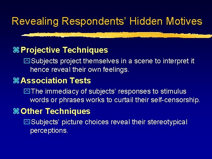 Revealing Respondents’ Hidden Motives z Projective Techniques y. Subjects project themselves in a scene