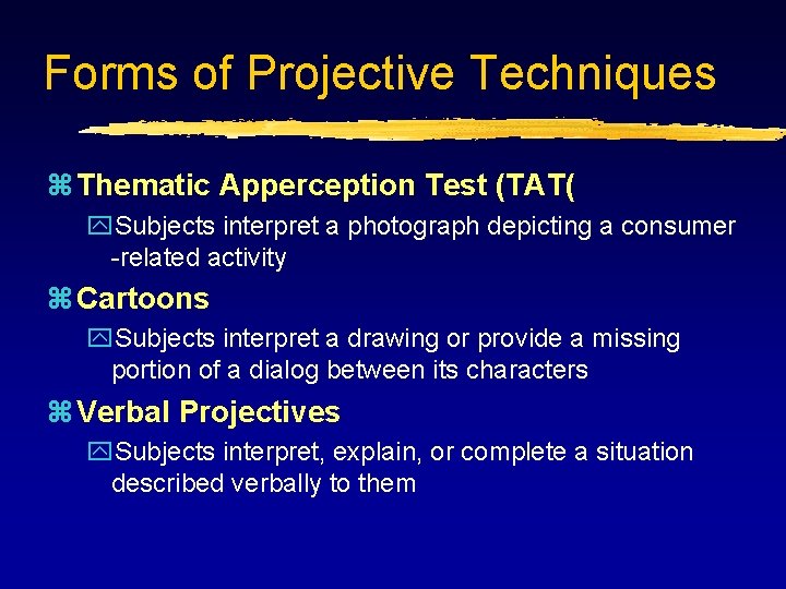 Forms of Projective Techniques z Thematic Apperception Test (TAT( y. Subjects interpret a photograph