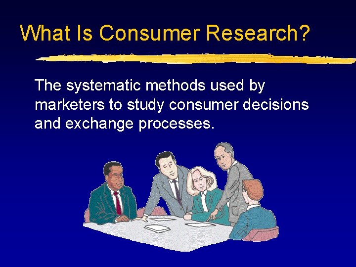 What Is Consumer Research? The systematic methods used by marketers to study consumer decisions