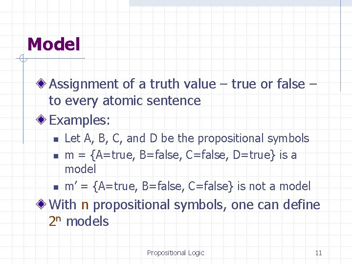 Model Assignment of a truth value – true or false – to every atomic