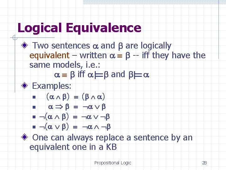 Logical Equivalence Two sentences and are logically equivalent – written -- iff they have