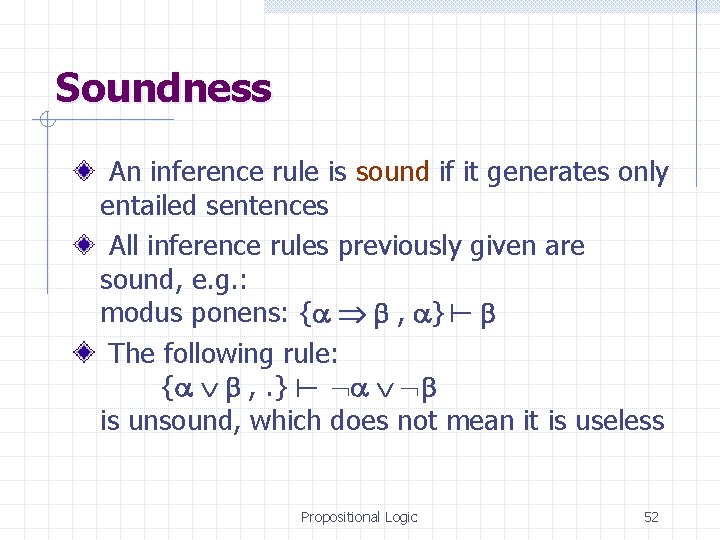 Soundness An inference rule is sound if it generates only entailed sentences All inference