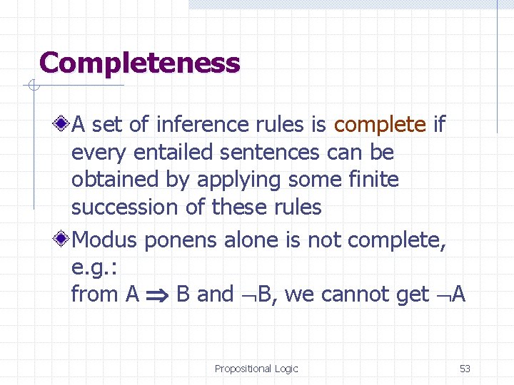 Completeness A set of inference rules is complete if every entailed sentences can be