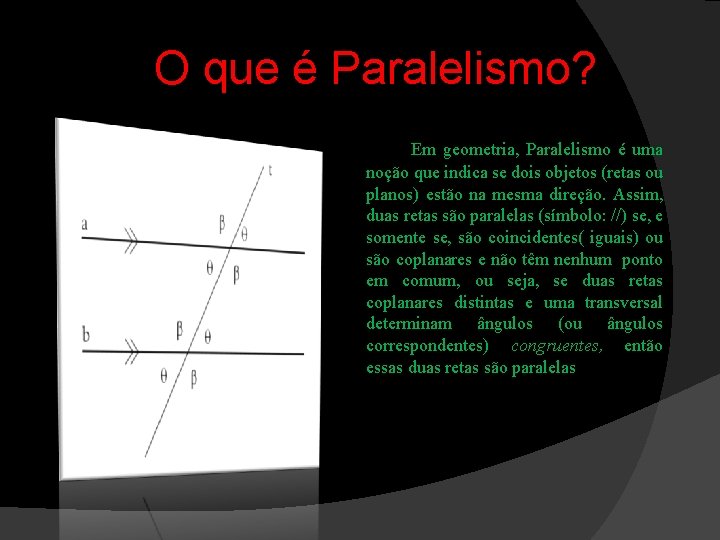  O que é Paralelismo? Em geometria, Paralelismo é uma noção que indica se