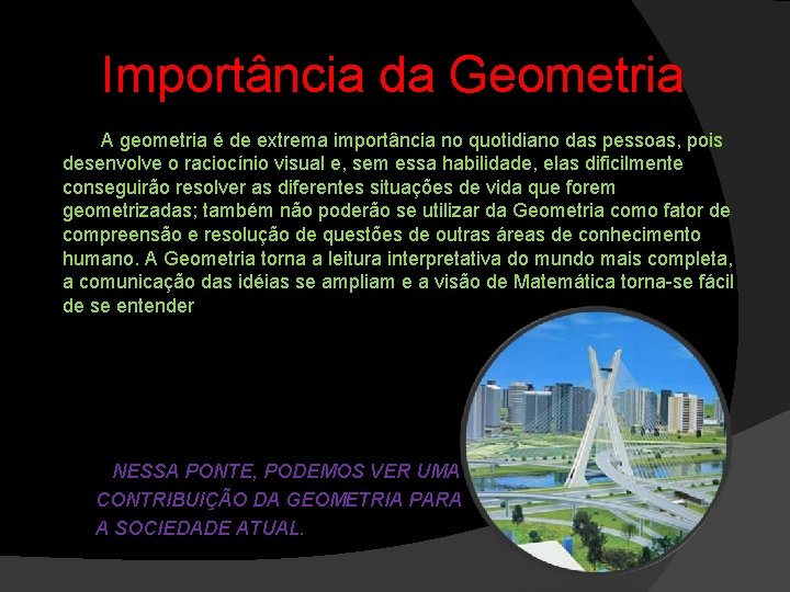Importância da Geometria A geometria é de extrema importância no quotidiano das pessoas, pois
