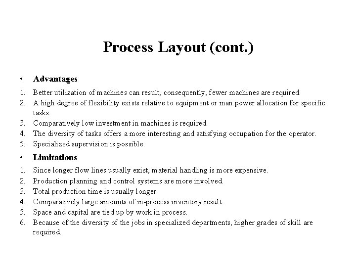 Process Layout (cont. ) • Advantages 1. Better utilization of machines can result; consequently,