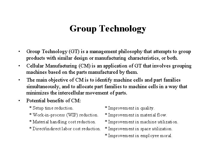 Group Technology • • Group Technology (GT) is a management philosophy that attempts to