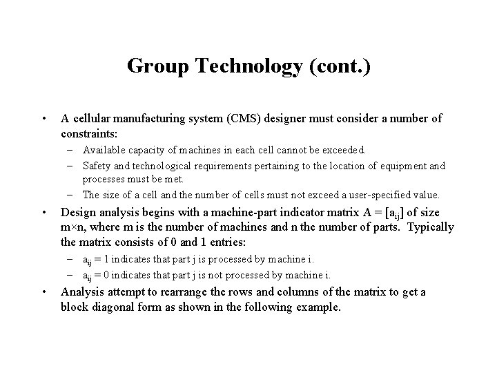 Group Technology (cont. ) • A cellular manufacturing system (CMS) designer must consider a