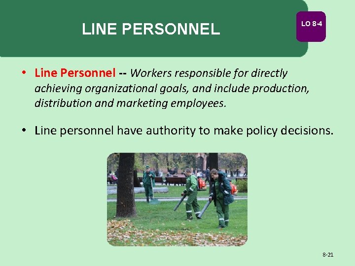 LINE PERSONNEL LO 8 -4 • Line Personnel -- Workers responsible for directly achieving