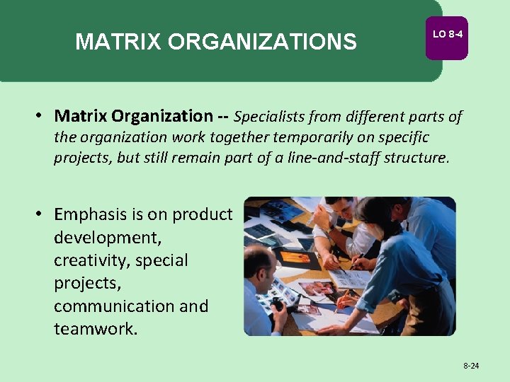 MATRIX ORGANIZATIONS LO 8 -4 • Matrix Organization -- Specialists from different parts of