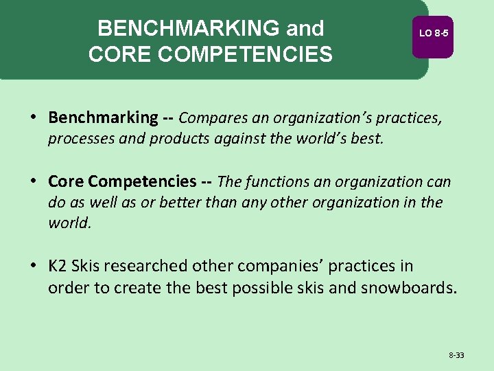 BENCHMARKING and CORE COMPETENCIES LO 8 -5 • Benchmarking -- Compares an organization’s practices,