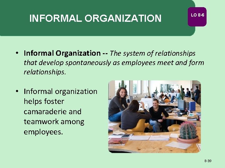 INFORMAL ORGANIZATION LO 8 -6 • Informal Organization -- The system of relationships that