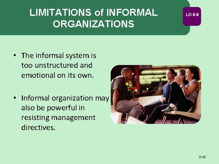 LIMITATIONS of INFORMAL ORGANIZATIONS LO 8 -6 • The informal system is too unstructured