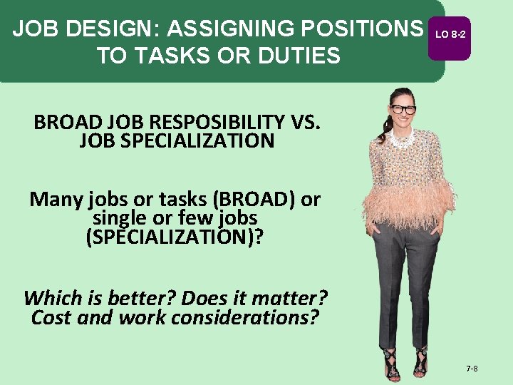 JOB DESIGN: ASSIGNING POSITIONS TO TASKS OR DUTIES LO 8 -2 BROAD JOB RESPOSIBILITY