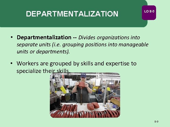 DEPARTMENTALIZATION LO 8 -3 • Departmentalization -- Divides organizations into separate units (i. e.